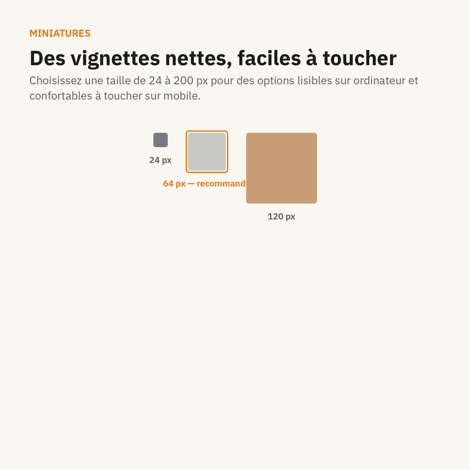 Vignettes : nettes et faciles à toucher, de 24 à 200 px.