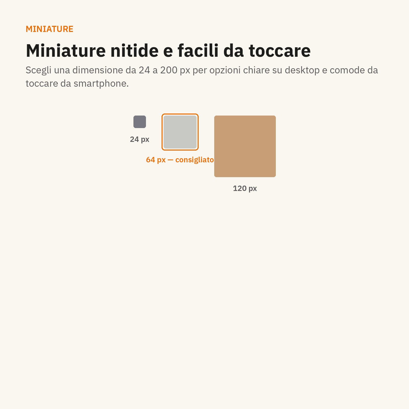 Miniature: nitide e facili da toccare, da 24 a 200 px.
